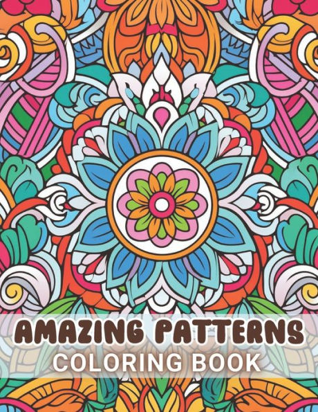 Amazing Patterns Coloring Book: 100+ Unique and Beautiful Designs for All Fans