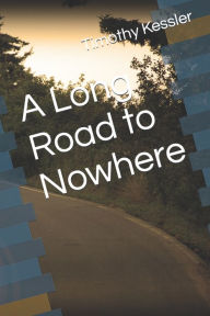 Title: A Long Road to Nowhere, Author: Timothy John Kessler