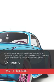 Title: Cores sobre Rodas: Unha Odisea Terapéutica a través do Libro de Colorir, Cromatizando a Paixón Automotiva para Amantes de Coches e Artistas.: Volume 3, Author: David Hudson