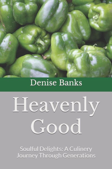 Heavenly Good: Soulful Delights: A Culinery Journey Through Generations