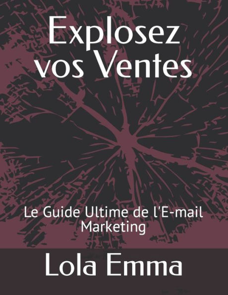 Explosez vos Ventes: Le Guide Ultime de l'E-mail Marketing