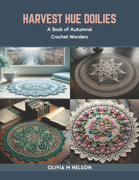 Harvest Hue Doilies: A Book of Autumnal Crochet Wonders