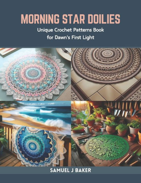 Morning Star Doilies: Unique Crochet Patterns Book for Dawn's First Light