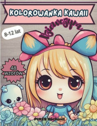 Title: kolorowanka kawaii dziewczyna: Kolorowanka Kawaii Girl 8-12 lat - Kolorowa przygoda - 48 unikalnych rysunków do kolorowania dla dziewczynek w wieku 8-12 lat Inspirujace rysunki z mangi i anime, relaksacja, Author: Michaël Pires