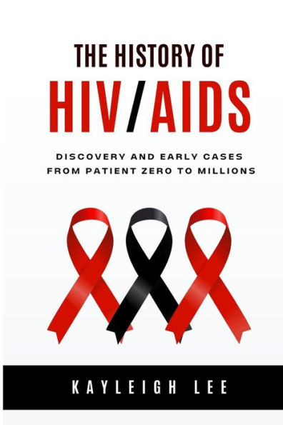 The History of HIV/AIDS - Discovery and Early Cases - From Patient Zero to Millions: HIV/AIDS Awareness