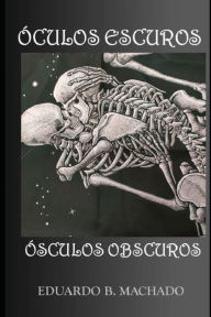 Title: Óculos Escuros, Ósculos Obscuros, Author: Eduardo B. Machado