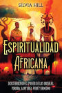 Espiritualidad africana: Descubriendo el poder de los orishas, yoruba, santería, vudú y hoodoo