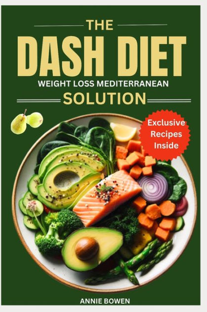 The DASH Diet Weight Loss Mediterranean Solution: The Complet Eating ...