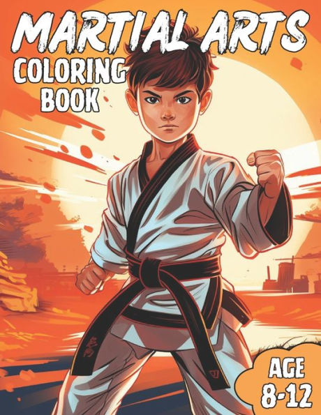 Martial Arts Coloring Book: Awesome Martial Arts Coloring Book for kids ages 8-12