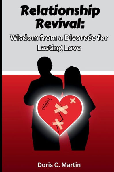 Relationship revival: Wisdom from a Divorcée for Lasting Love