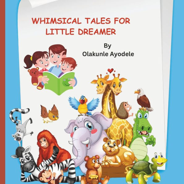 Whimsical Tales for Little Dreamer: Enchanting Adventures, Delightful Friends, and Bedtime Magic for Children of Ages 3-5