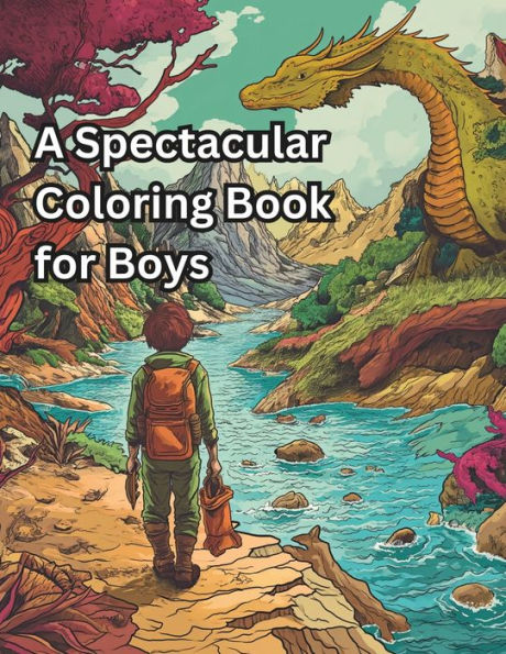 A Spectacular Coloring Book for Boys: Cool Coloring Book For Boys Aged 6 - 12 and up