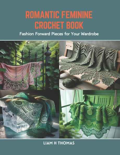 Romantic Feminine Crochet Book: Fashion Forward Pieces for Your Wardrobe