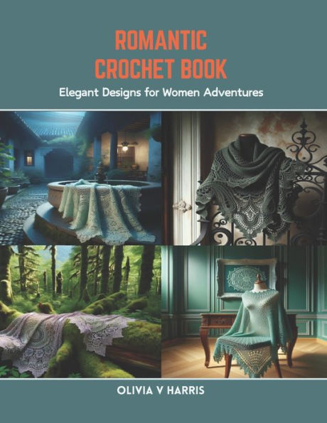Romantic Crochet Book: Elegant Designs for Women Adventures