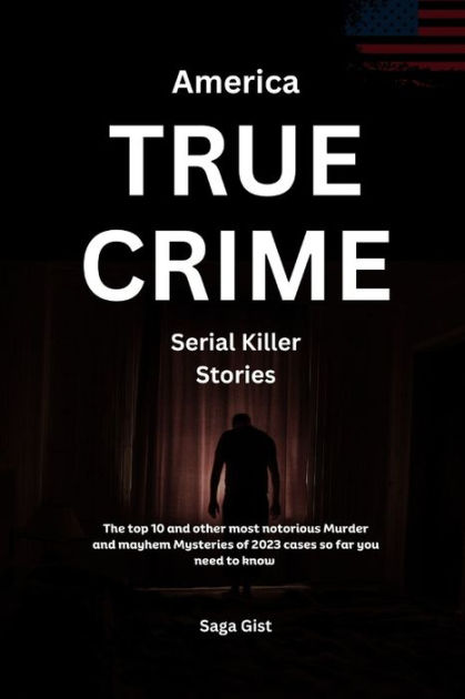 America True Crime Serial Killer Stories: The top 10 and other most ...