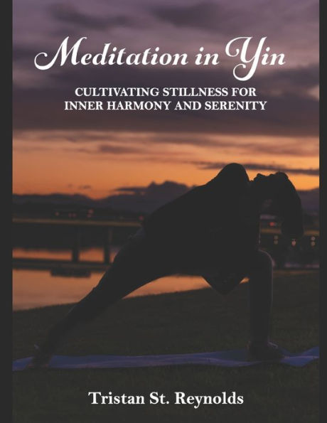 Meditation in Yin: Cultivating stillness for inner Harmony and serenity