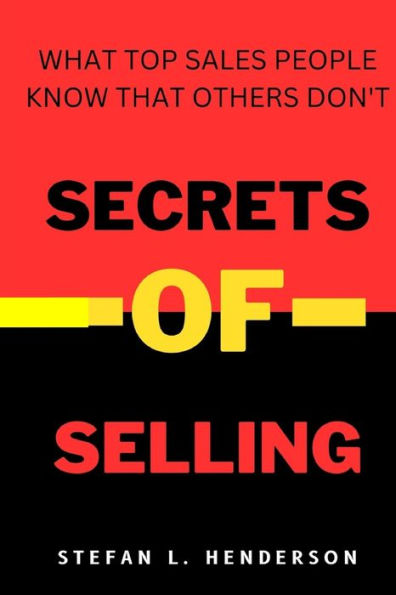 SECRETS OF SELLING: What top sales people know that others don't