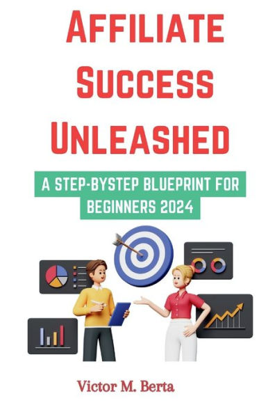 Affiliate Success Unleashed: A Step-by-Step Blueprint for Beginners