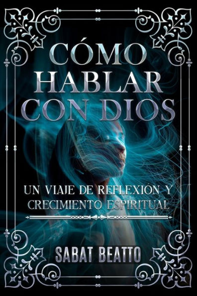 CÓMO HABLAR CON DIOS: UN VIAJE DE REFLEXIÓN Y CRECIMIENTO ESPIRITUAL