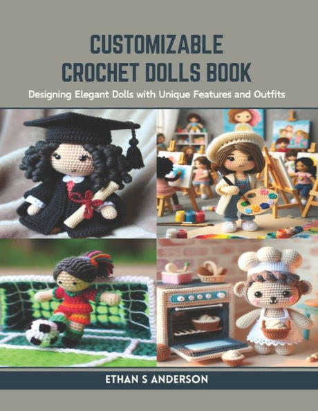 Customizable Crochet Dolls Book: Designing Elegant Dolls with Unique Features and Outfits