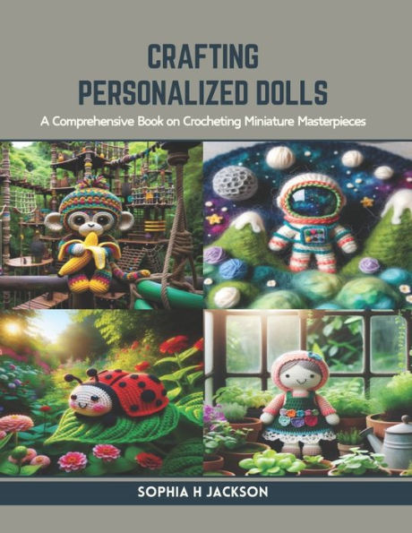 Crafting Personalized Dolls: A Comprehensive Book on Crocheting Miniature Masterpieces