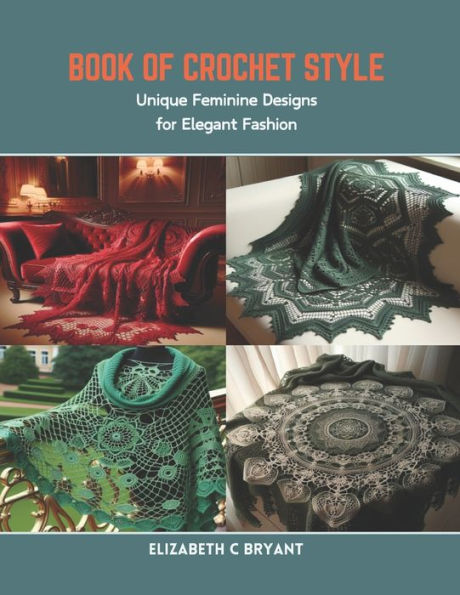 Book of Crochet Style: Unique Feminine Designs for Elegant Fashion