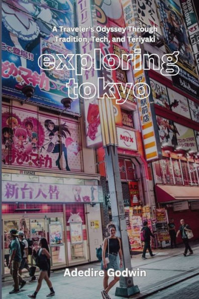 exploring Tokyo: A Traveler's Odyssey Through Tradition, Tech, and Teriyaki