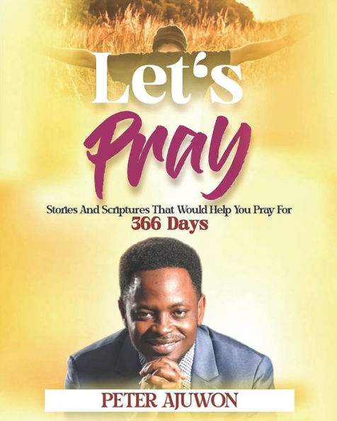 LET'S PRAY: ... Stories and scriptures that help you pray for 366 days