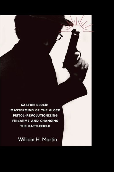 Gaston Glock: Mastermind of the Glock Pistol - Revolutionizing Firearms and Changing the Battlefield