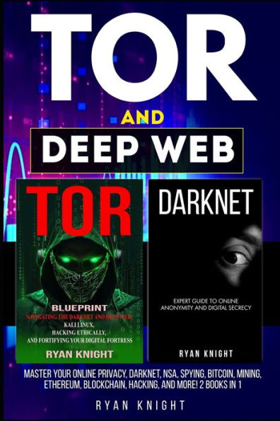 TOR and Deep Web: Master Your Online Privacy, Darknet, NSA, Spying, Bitcoin, Mining, Ethereum, Blockchain, Hacking, and more! 2 Books in 1