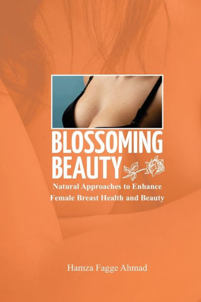 BLOSSOMING BEAUTY: Natural Approaches to Enhance Female Breast Health and Beauty