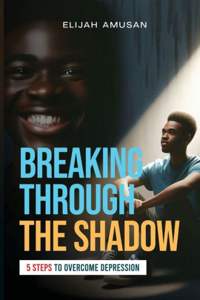 Breaking Through The Shadow: 5 Steps To Overcome Depression