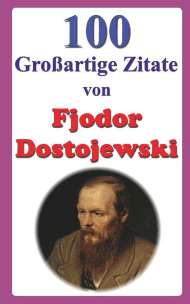 100 Großartige Zitate von Fjodor Dostojewski