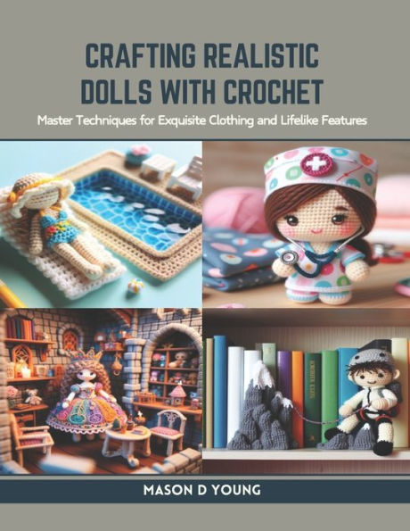 Crafting Realistic Dolls with Crochet: Master Techniques for Exquisite Clothing and Lifelike Features