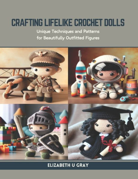 Crafting Lifelike Crochet Dolls: Unique Techniques and Patterns for Beautifully Outfitted Figures