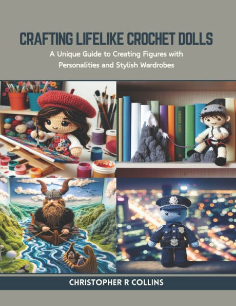 Crafting Lifelike Crochet Dolls: A Unique Guide to Creating Figures with Personalities and Stylish Wardrobes