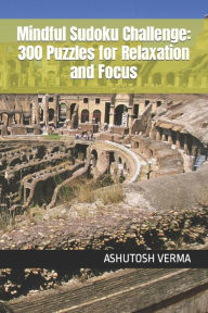 Title: Mindful Sudoku Challenge: 300 Puzzles for Relaxation and Focus, Author: ASHUTOSH VERMA