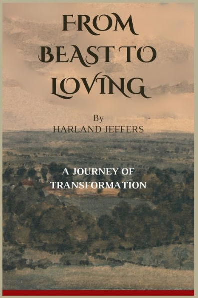 FROM BEAST TO LOVING: A Journey Of Transformation