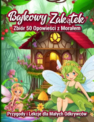 Title: Bajkowy Zakatek: Przygody I Lekcje Dla Malych Odkrywców, Author: Piotr Wieczorek