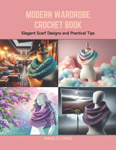 Modern Wardrobe Crochet Book: Elegant Scarf Designs and Practical Tips