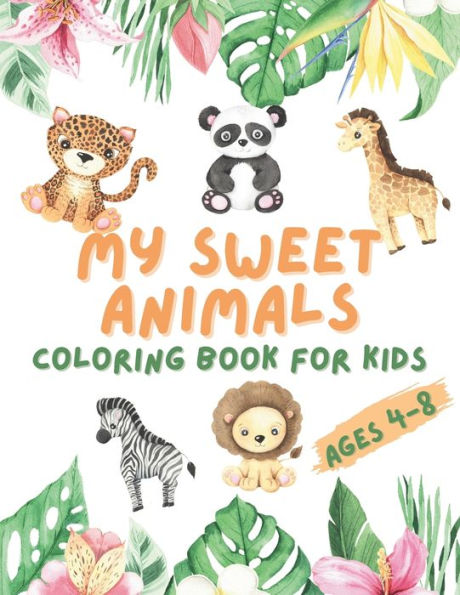 My Sweet Animals Coloring Book for Kids Ages 4-8: Dive Into A World of Creativity and Imagination