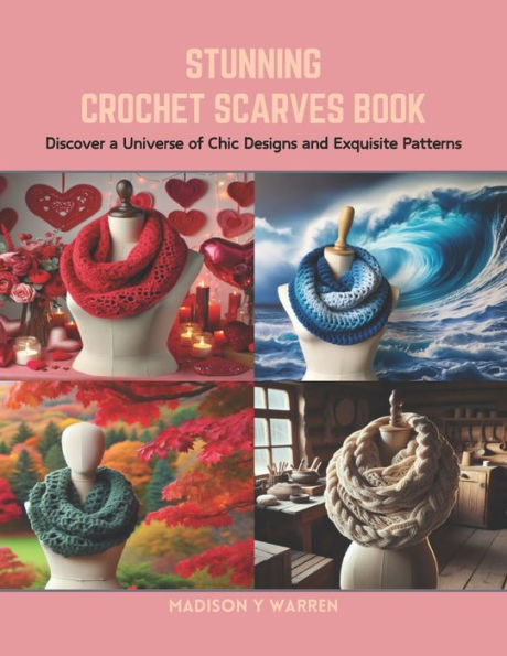 Stunning Crochet Scarves Book: Discover a Universe of Chic Designs and Exquisite Patterns