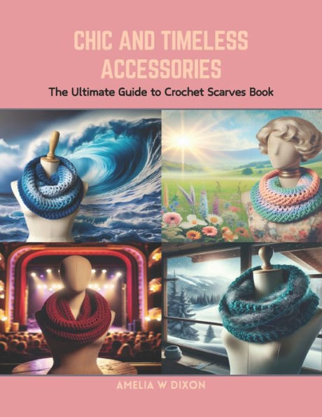 Chic and Timeless Accessories: The Ultimate Guide to Crochet Scarves Book