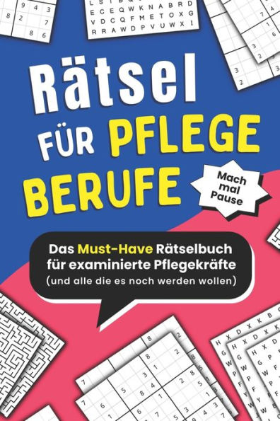 Rätsel für Pflegeberufe: Das Must-Have Rätselbuch für Pflegekräfte und alle die es noch werden wollen (Mach mal Pause)