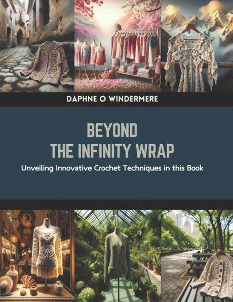 Beyond the Infinity Wrap: Unveiling Innovative Crochet Techniques in this Book