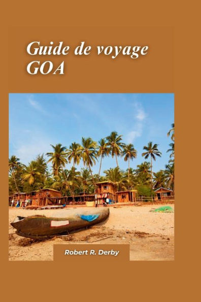 GOA Guide de voyage 2024: Un guide complet des plages, de la vie nocturne et des expériences culturelles pour les touristes