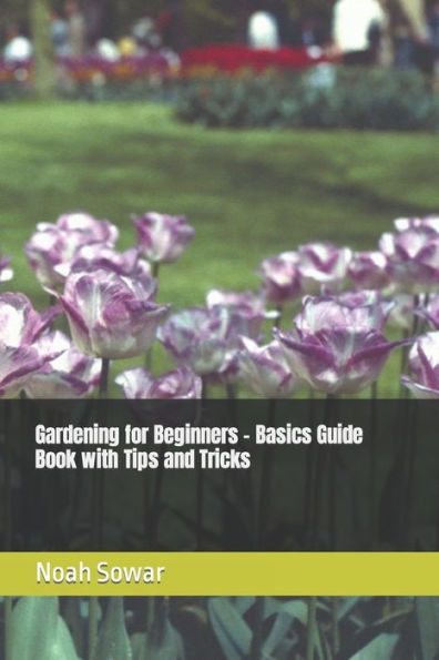 Gardening for Beginners - Basics Guide Book with Tips and Tricks