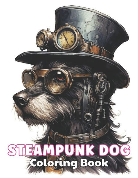 Steampunk Dog Coloring Book: 100+ High-Quality and Unique Colouring Pages