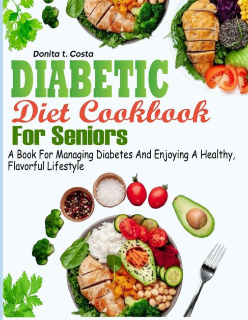 Diabetic Diet Cookbook for Seniors: A book for Managing Diabetes and ...