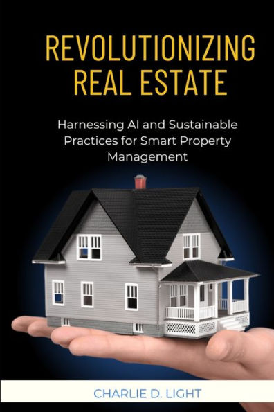 Revolutionizing Real Estate: : Harnessing AI and Sustainable Practices for Smart Property Management"
